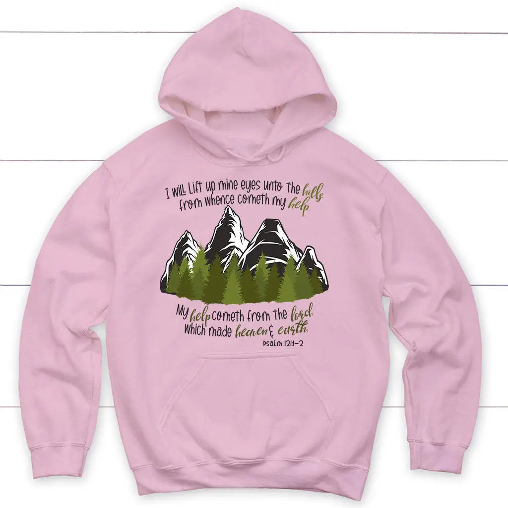 Psalm 121:1-2 I Will Lift Up Mine Eyes Unto the Hills Hoodie