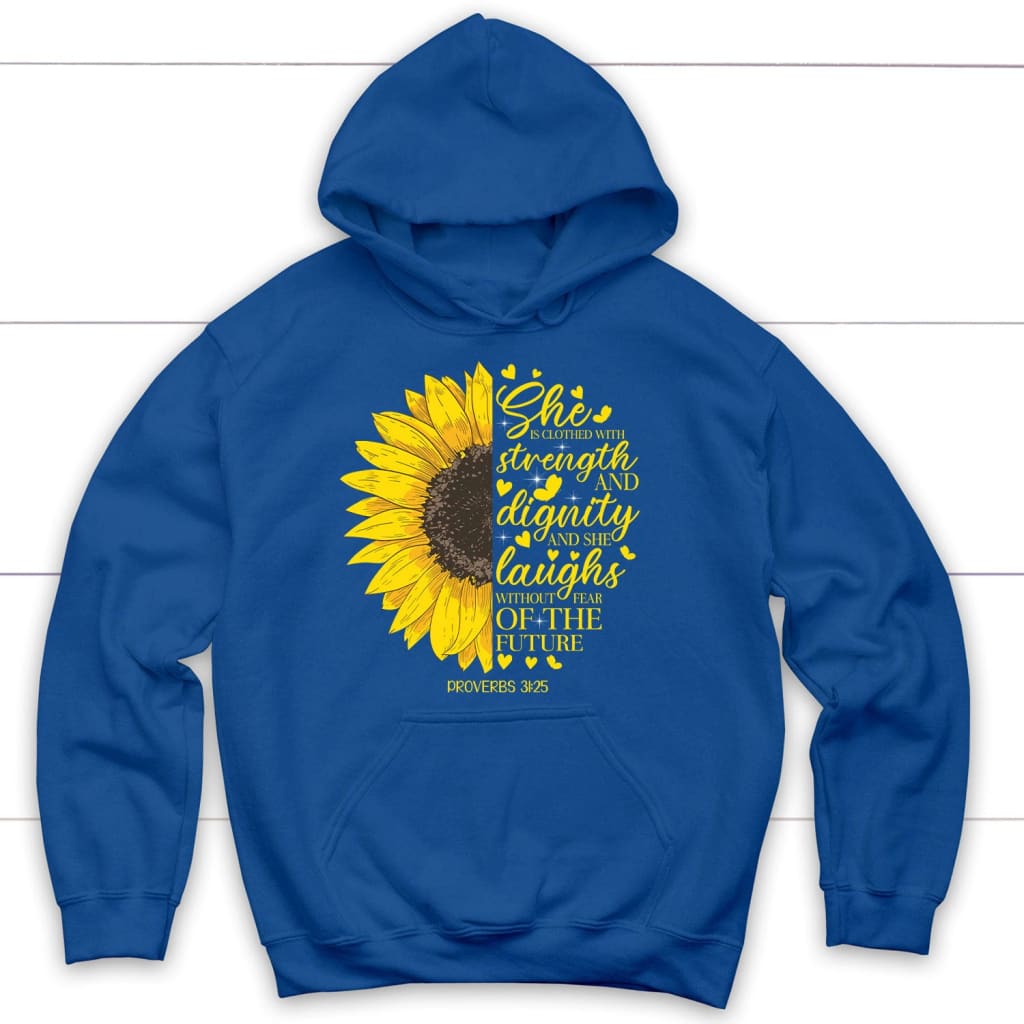 She Is Clothed With Strength And Dignity Proverbs 31:25, Sunflower, Christian Hoodie