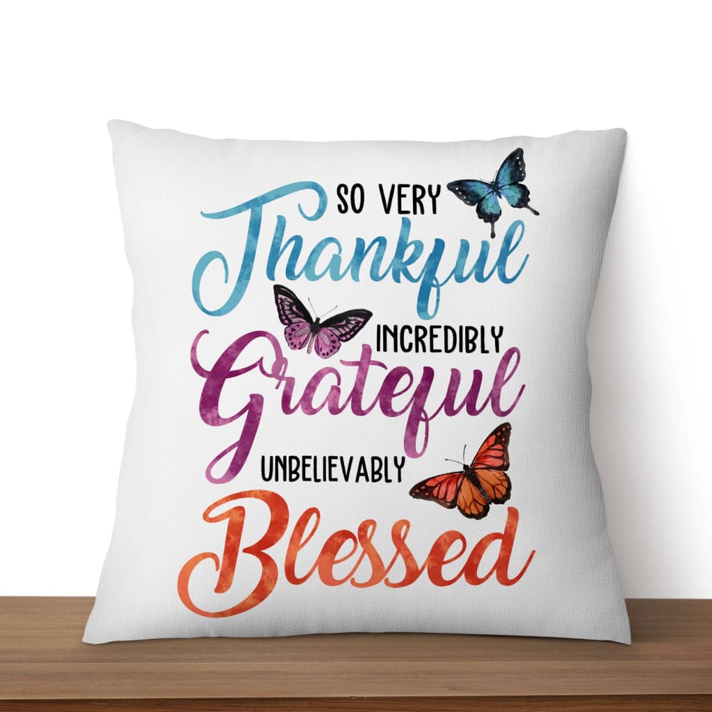 So Very Thankful Incredibly Grateful Unbelievably Blessed Pillow