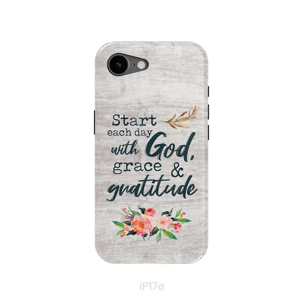Start Each Day With God Grace And Gratitude Phone Case, Christian Phone Case