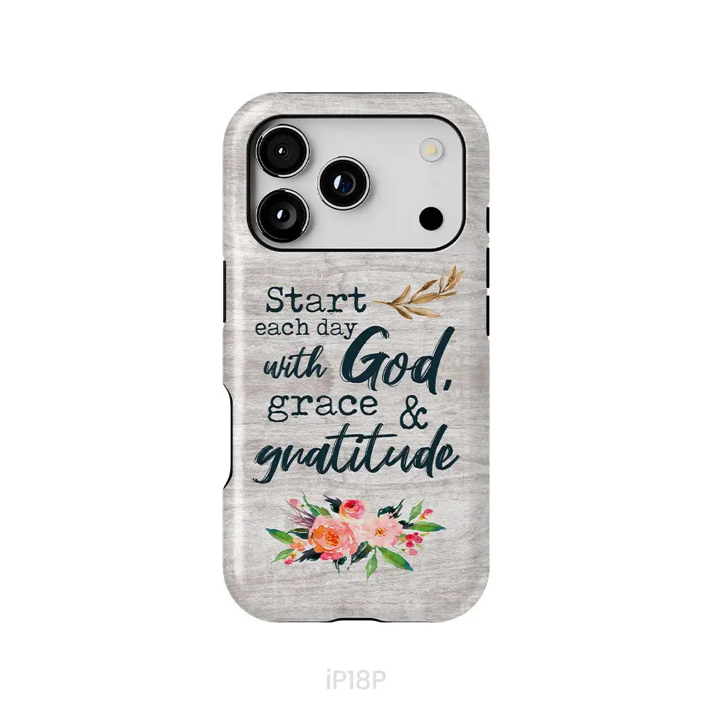 Start Each Day With God Grace And Gratitude Phone Case, Christian Phone Case