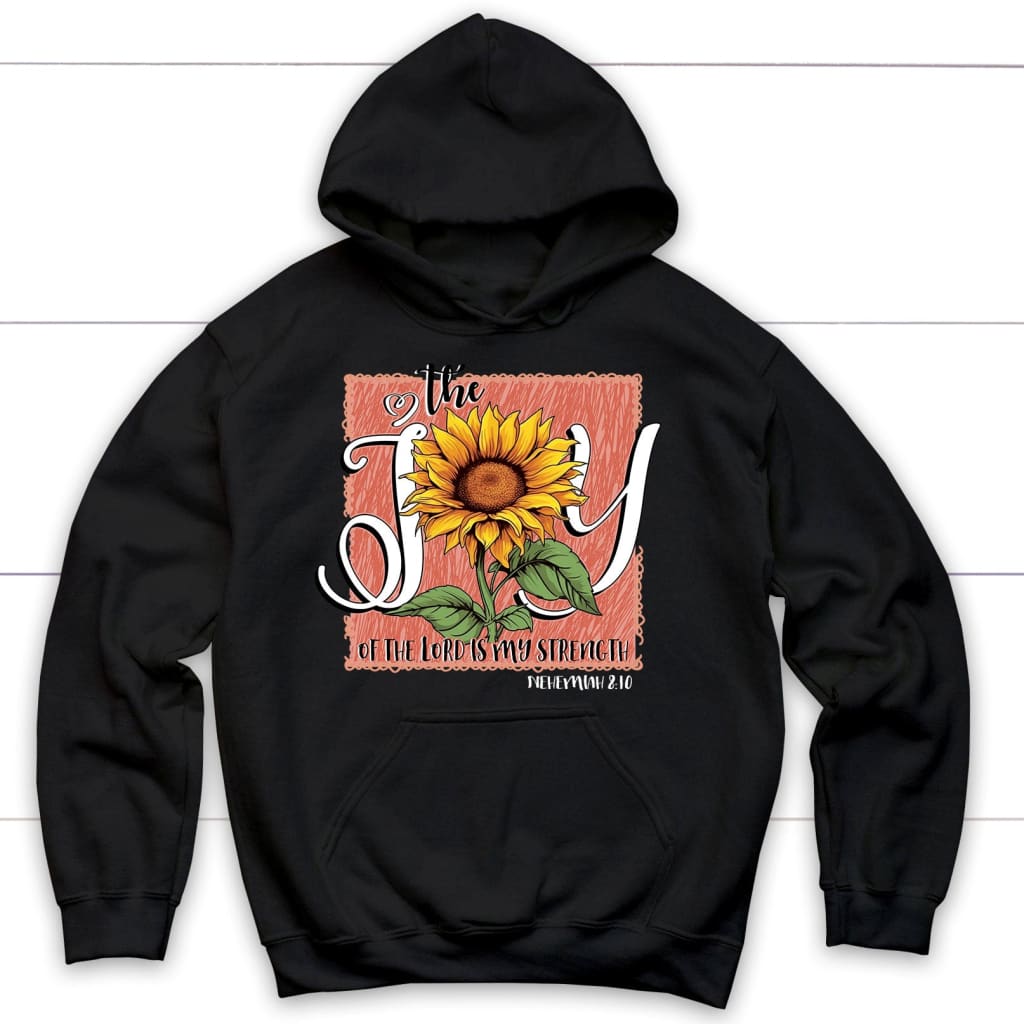 The Joy Of The Lord Is My Strength Sunflower Hoodie