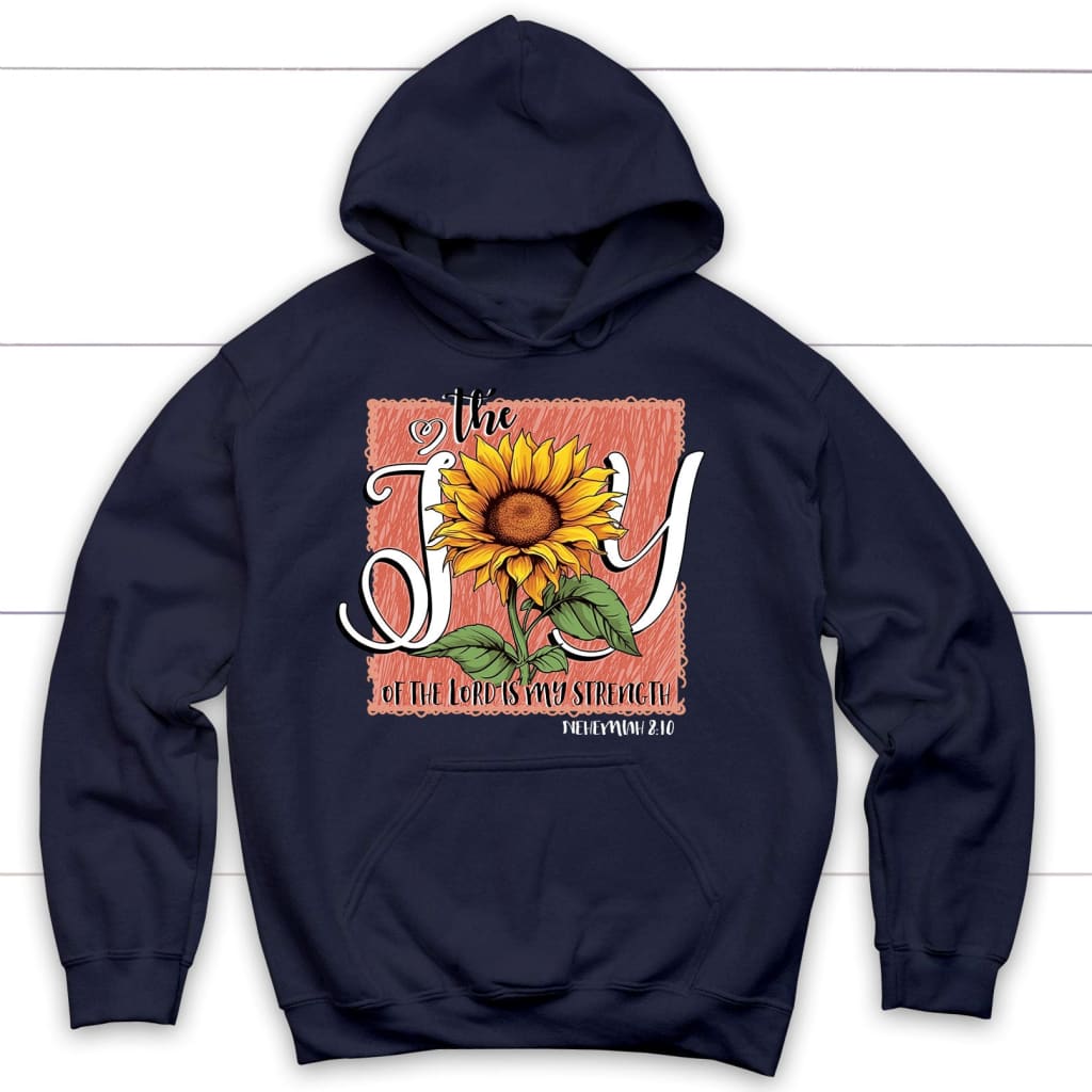 The Joy Of The Lord Is My Strength Sunflower Hoodie