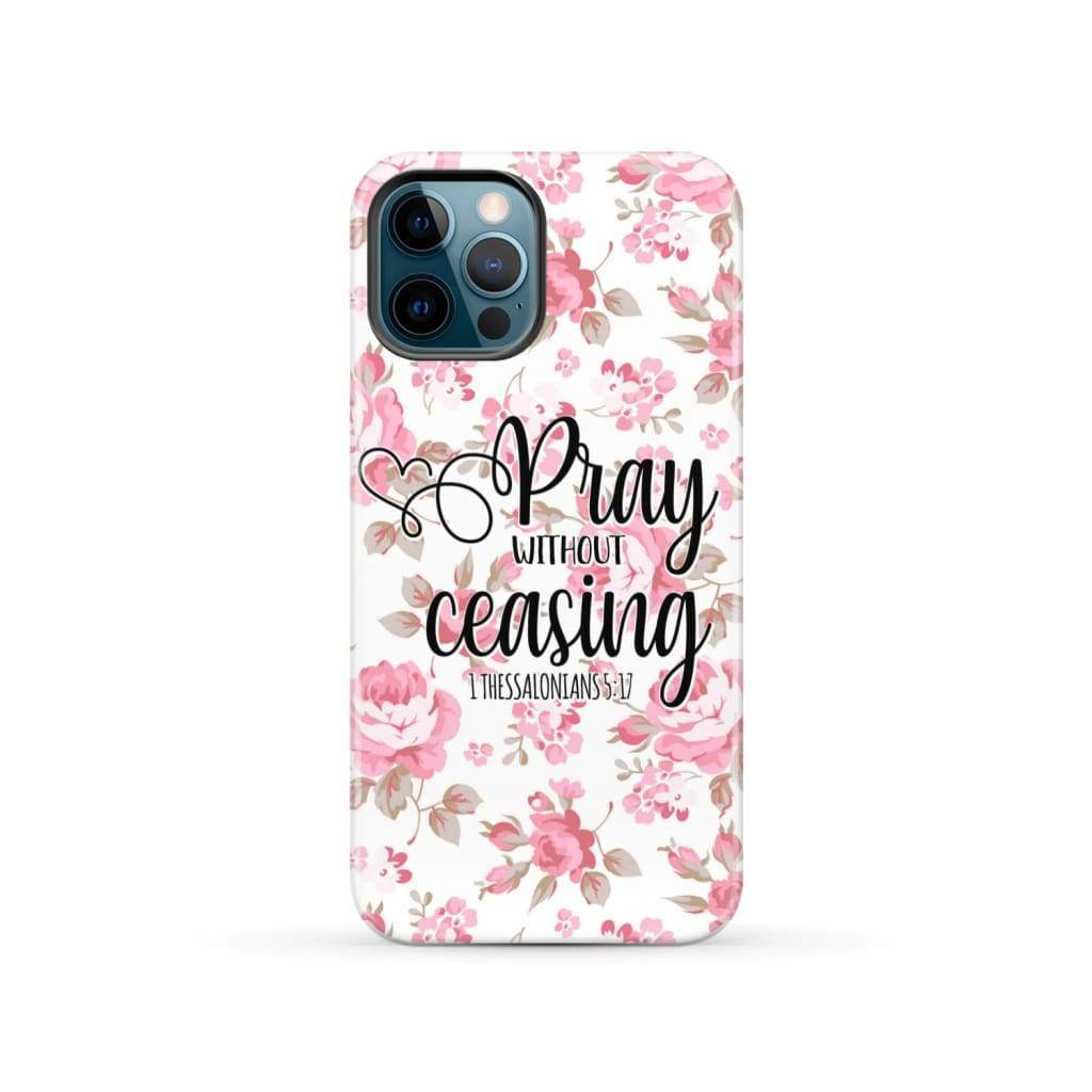 1 Thessalonians 5:17 Pray without ceasing phone case, Bible verse phone cases