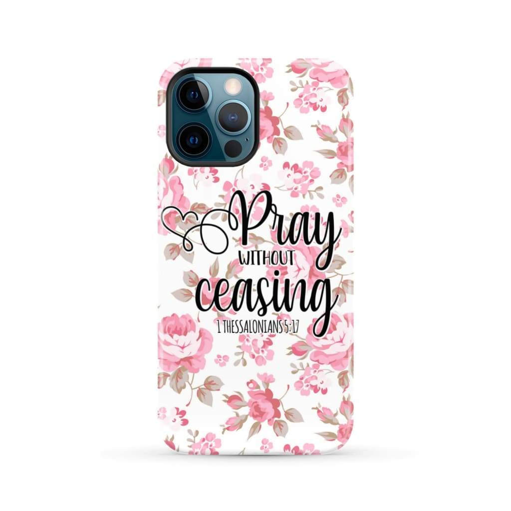 1 Thessalonians 5:17 Pray without ceasing phone case, Bible verse phone cases