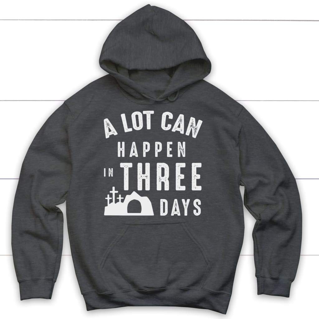 A Lot Can Happen In Three Days Easter Hoodie
