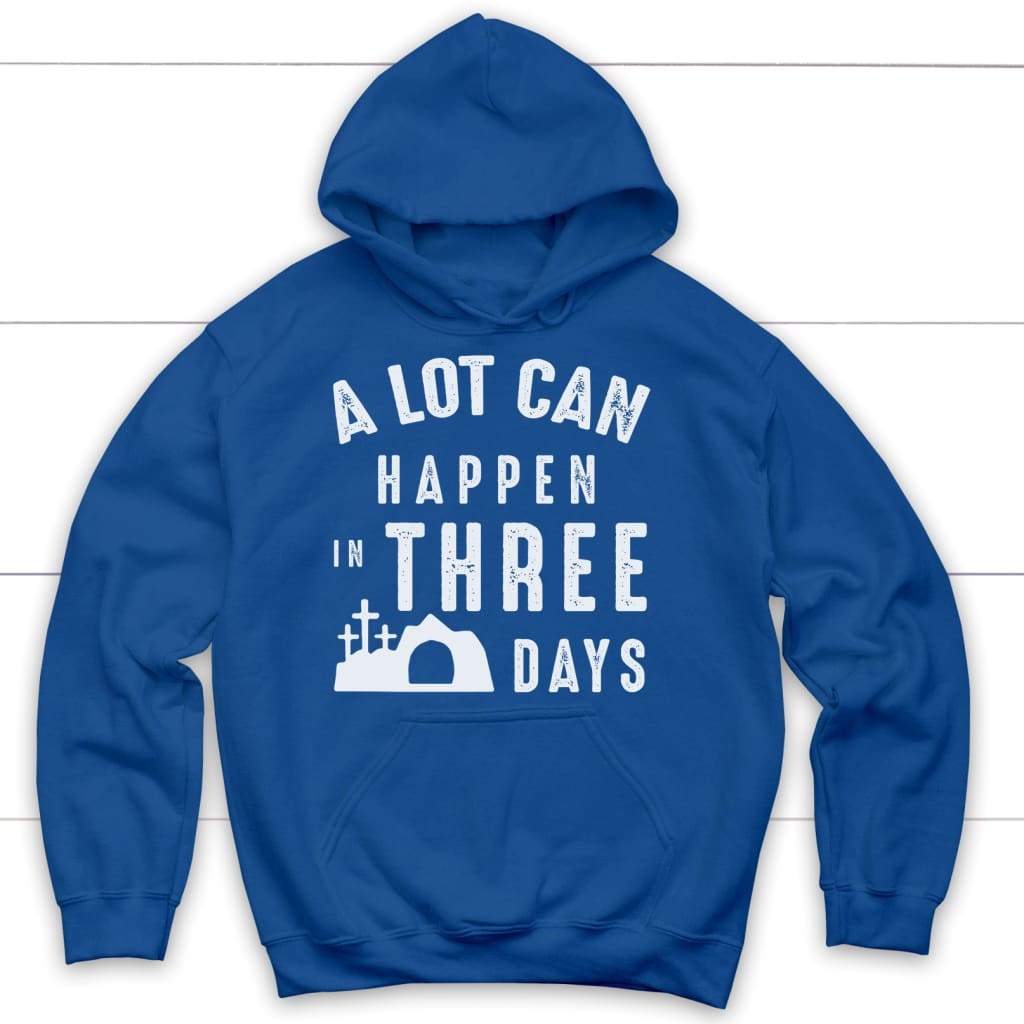 A Lot Can Happen In Three Days Easter Hoodie