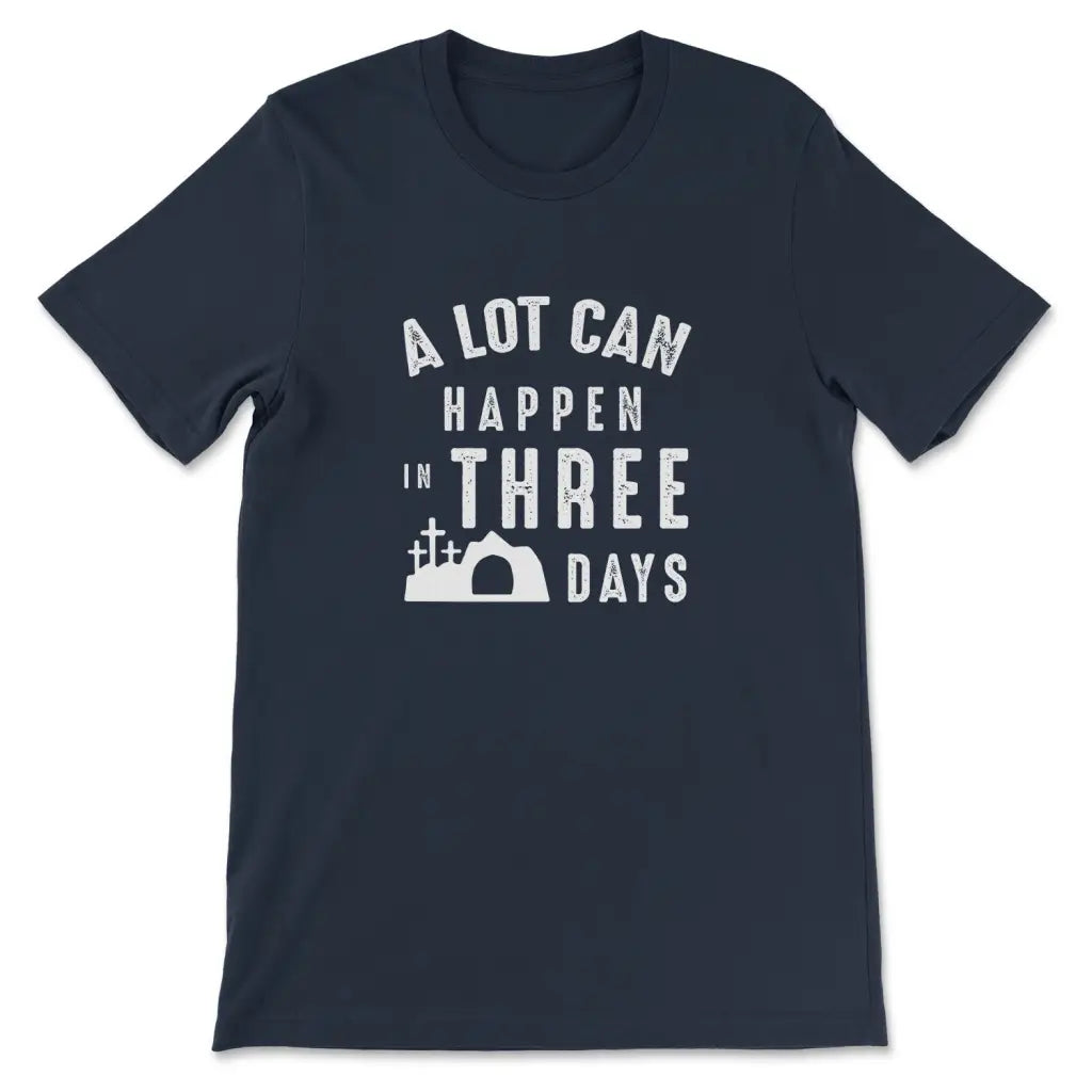 A Lot Can Happen In Three Days Easter T-shirt
