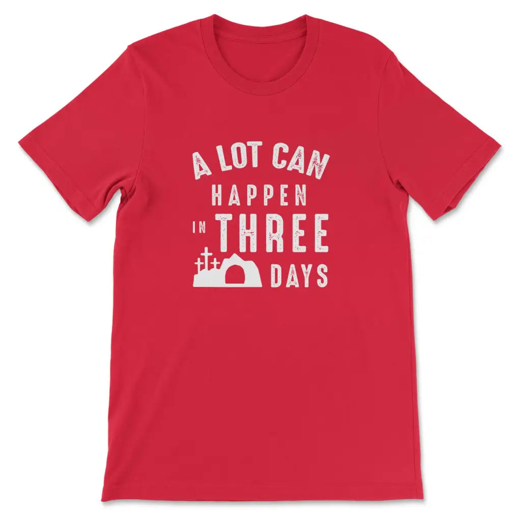A Lot Can Happen In Three Days Easter T-shirt