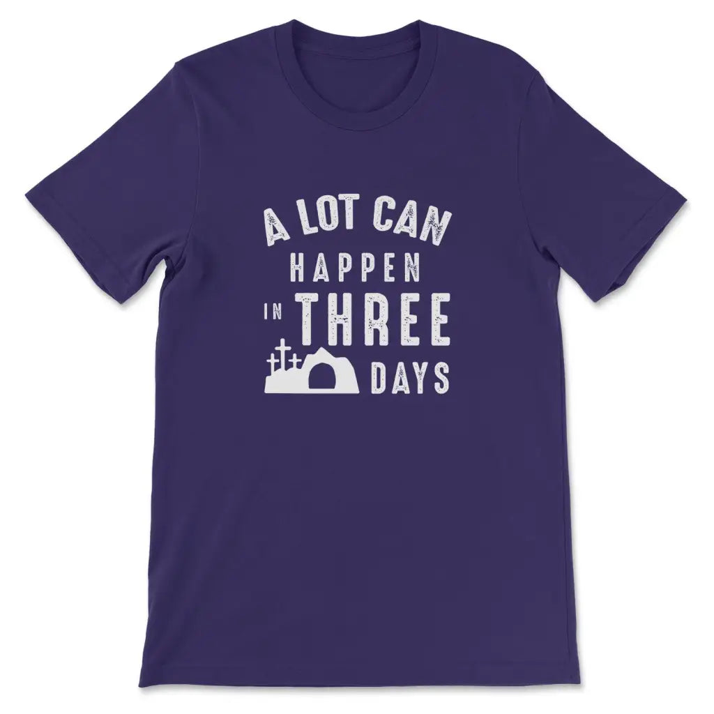 A Lot Can Happen In Three Days Easter T-shirt
