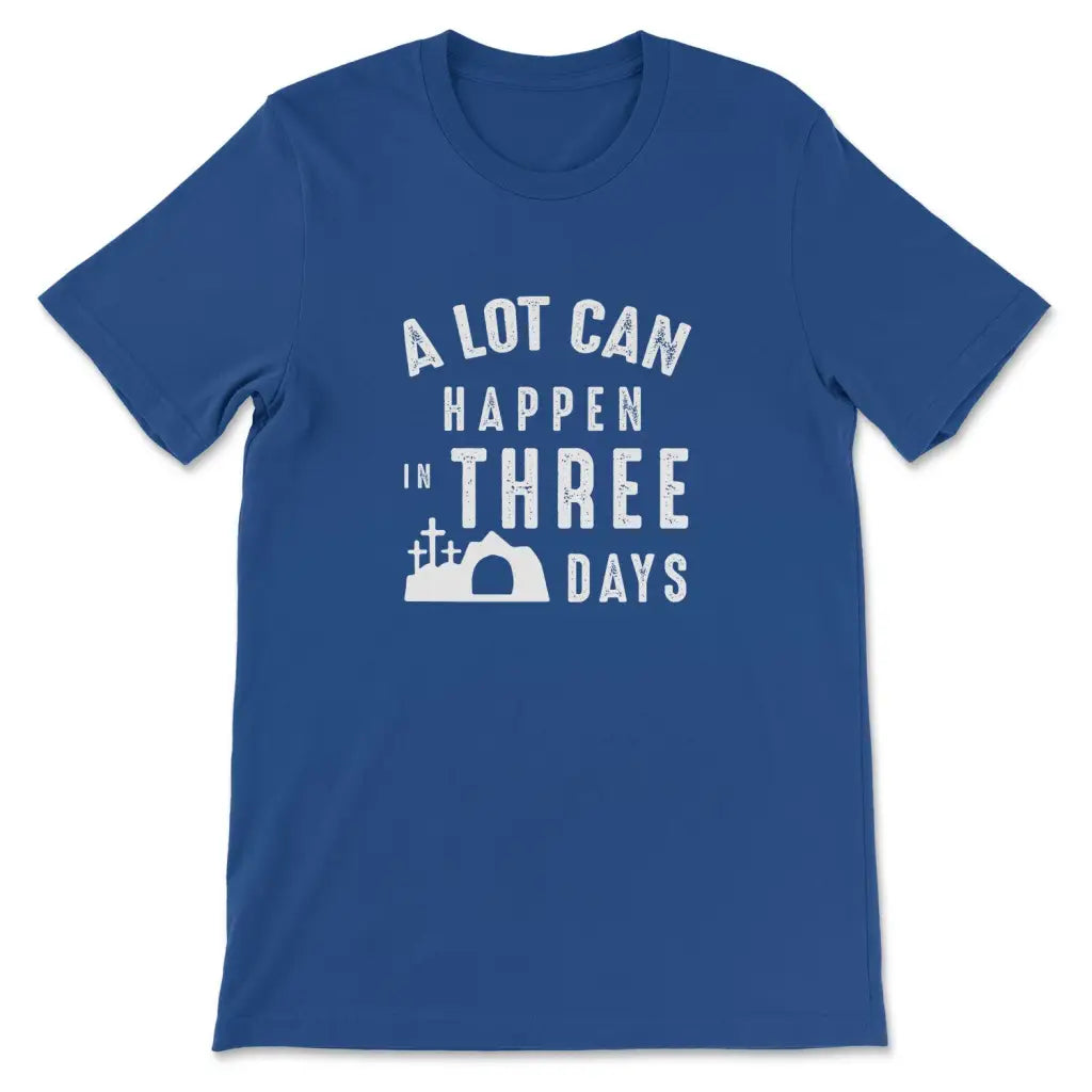 A Lot Can Happen In Three Days Easter T-shirt
