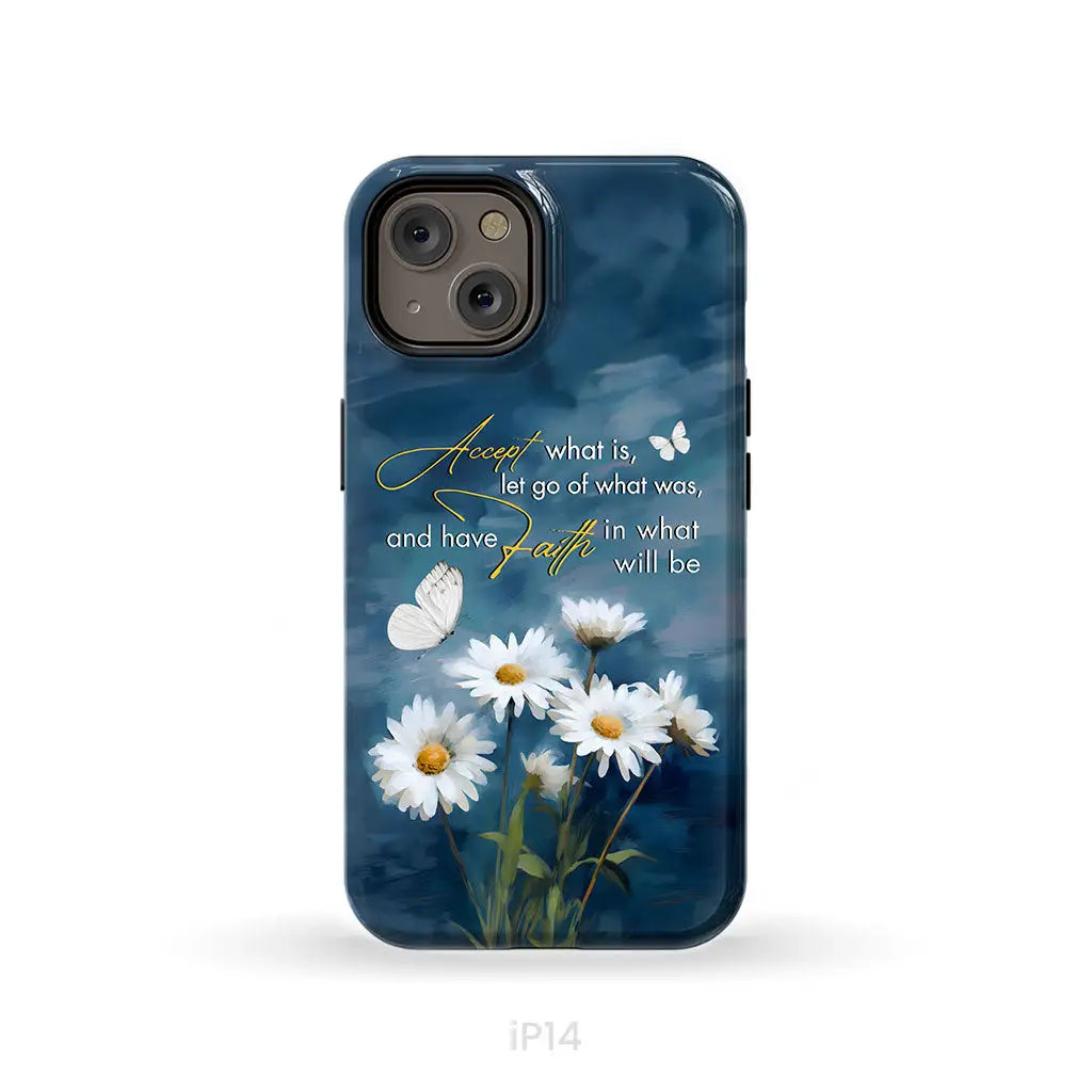 Accept What is Let Go of What Was, Daisies and Butterflies, Phone Case
