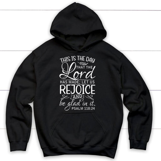 Psalm 118:24 This Is The Day That The Lord Has Made Hoodie