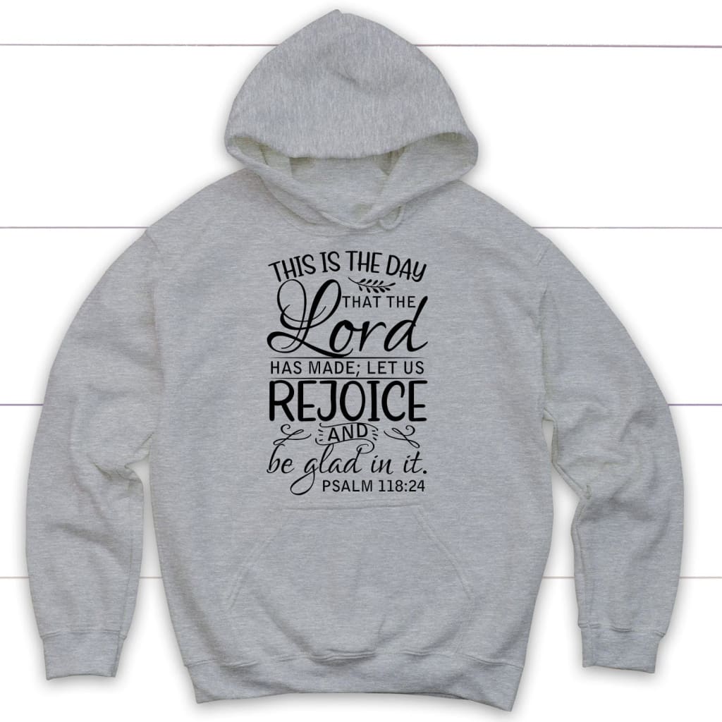 Psalm 118:24 This Is The Day That The Lord Has Made Hoodie