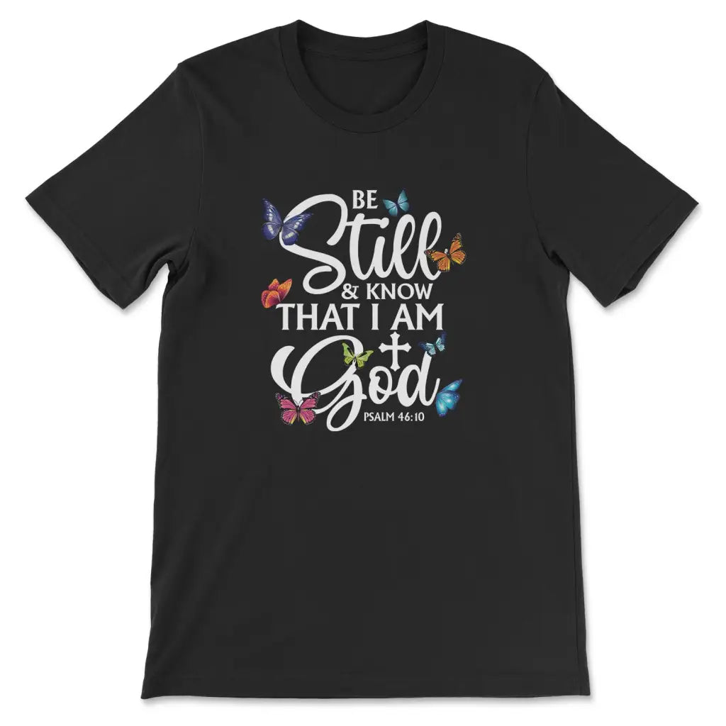 Be Still And Know That I Am God Butterflies T-shirt