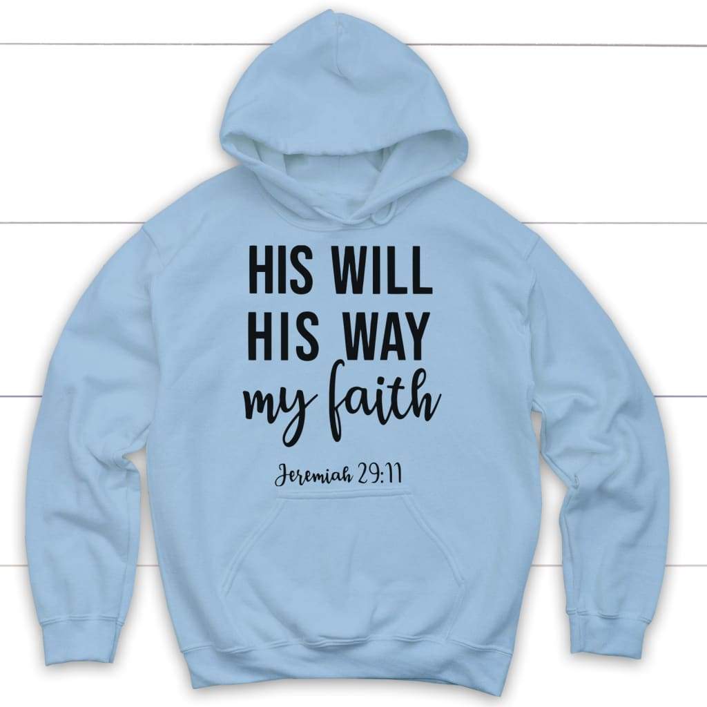 Jeremiah 29:11 His Will His Way My Faith Hoodie