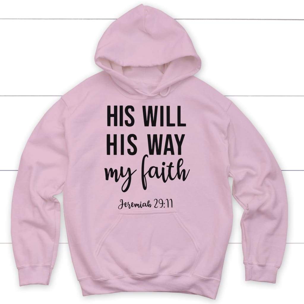 Jeremiah 29:11 His Will His Way My Faith Hoodie