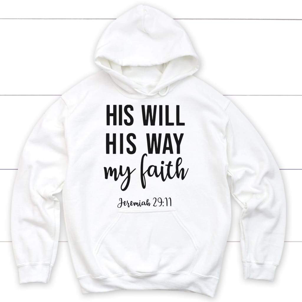 Jeremiah 29:11 His Will His Way My Faith Hoodie