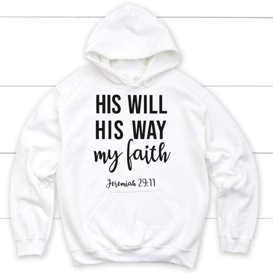 Jeremiah 29:11 His Will His Way My Faith Hoodie