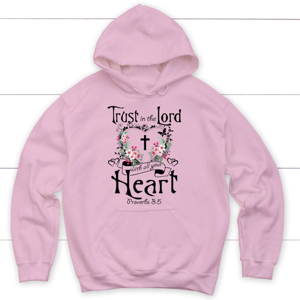 Trust In The Lord With All Your Heart Proverbs 3:5 Christian Hoodie