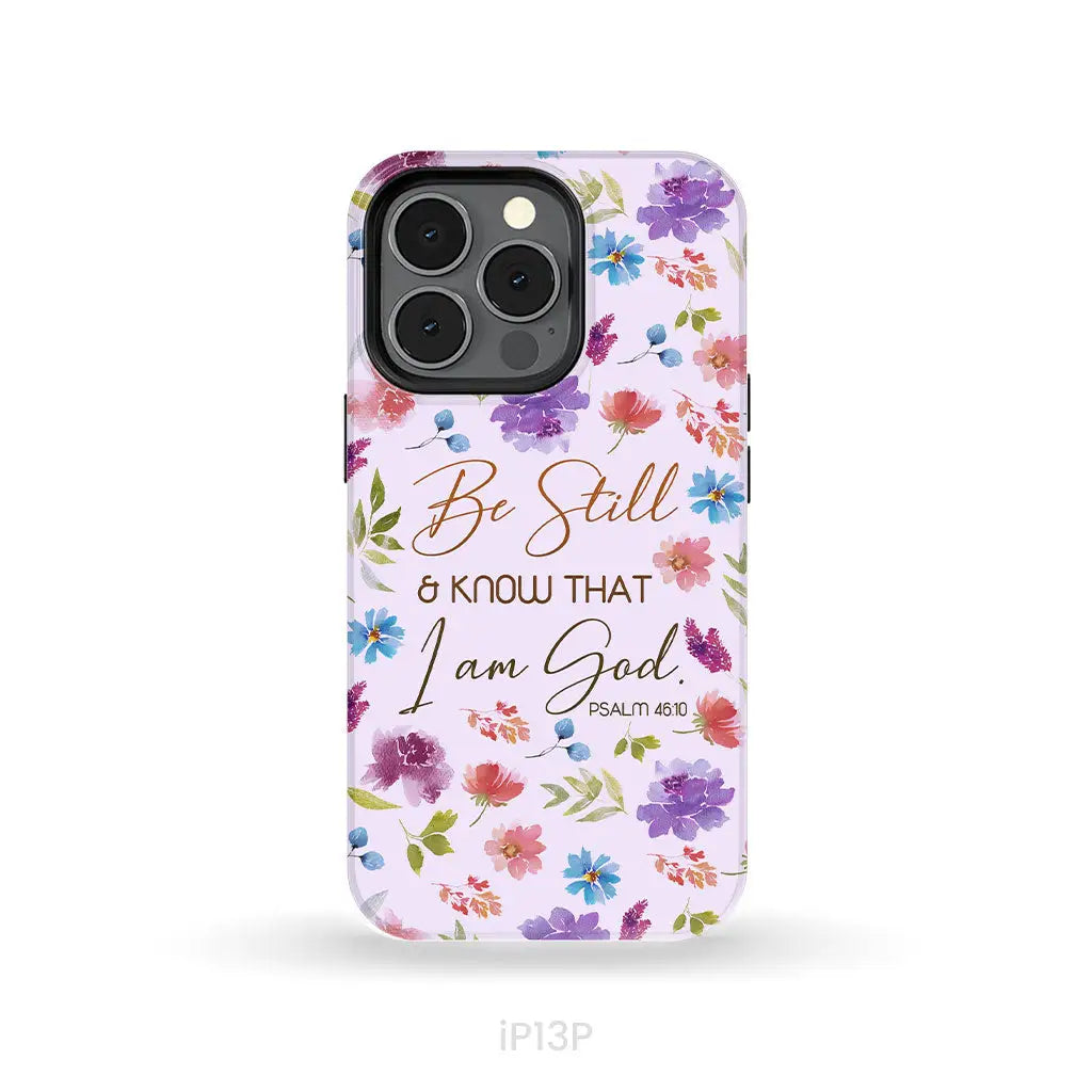 Christian phone cases: Be still and know that I am God Psalm 46:10 flowers phone case