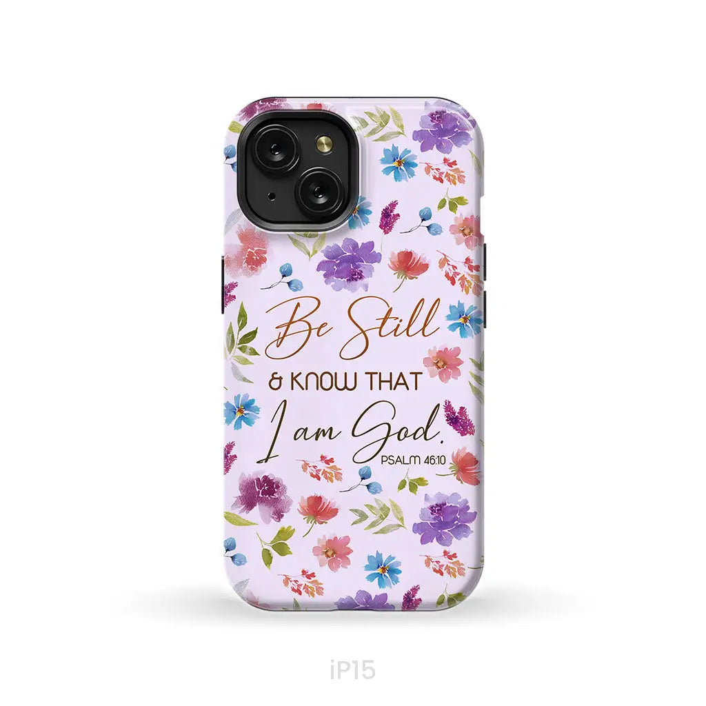 Christian phone cases: Be still and know that I am God Psalm 46:10 flowers phone case