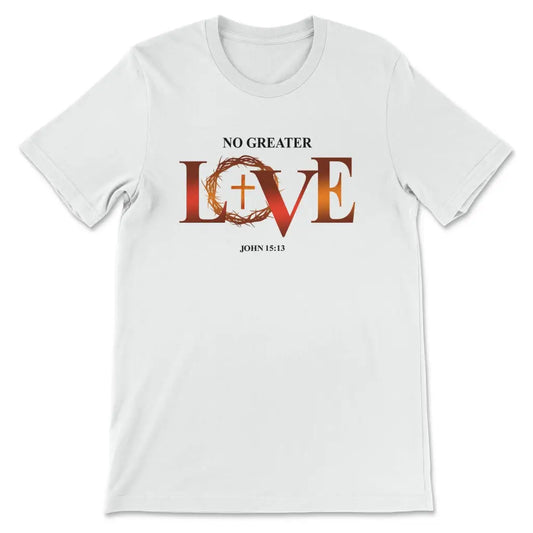No Greater Love John 15:13 Bible Verse T-shirt