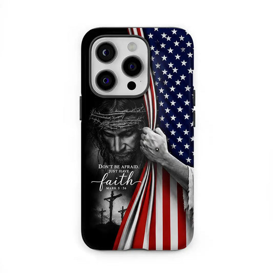 Don't Be Afraid Just Have Faith Mark 5:36, American Flag, Christian Phone Case