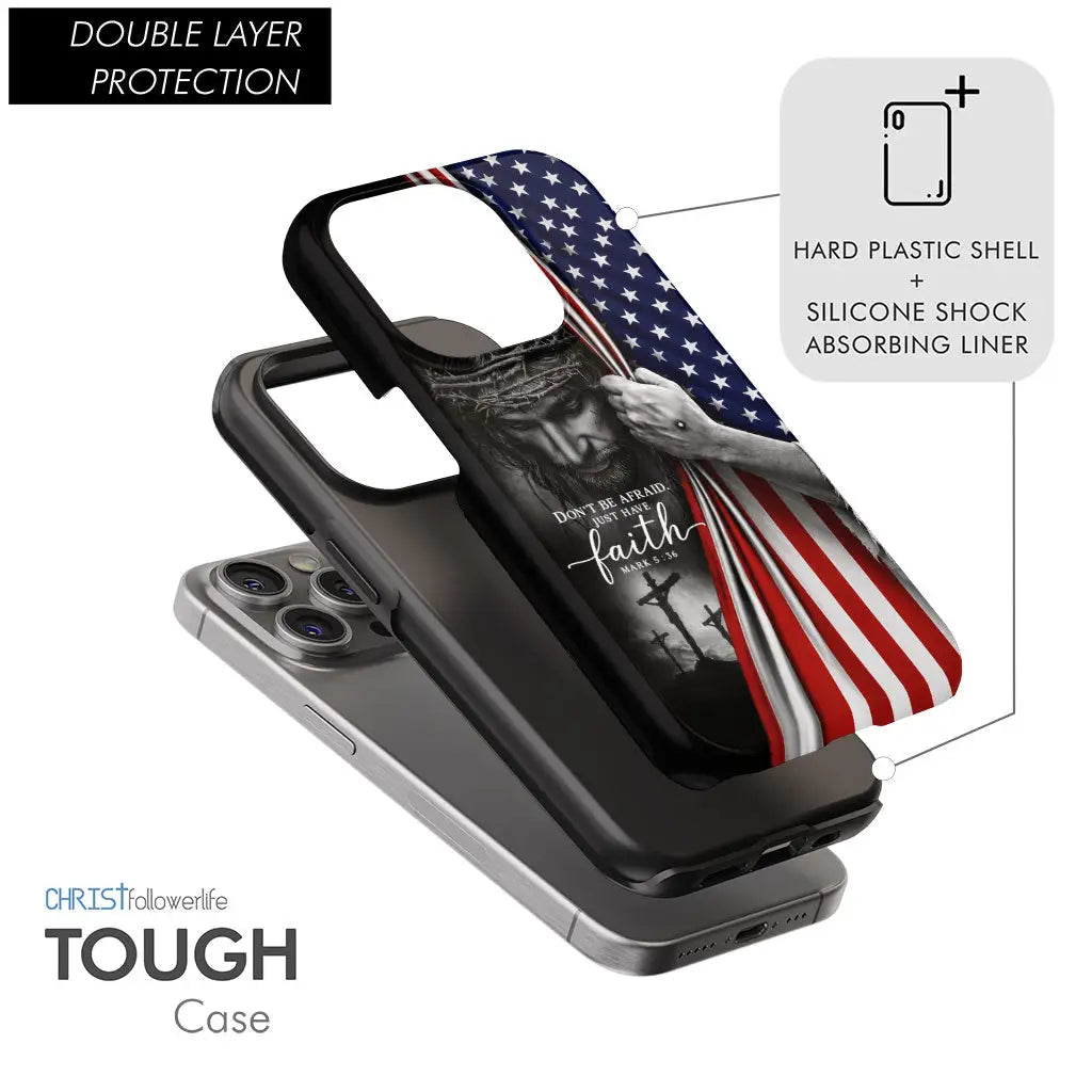 Don't Be Afraid Just Have Faith Mark 5:36, American Flag, Christian Phone Case