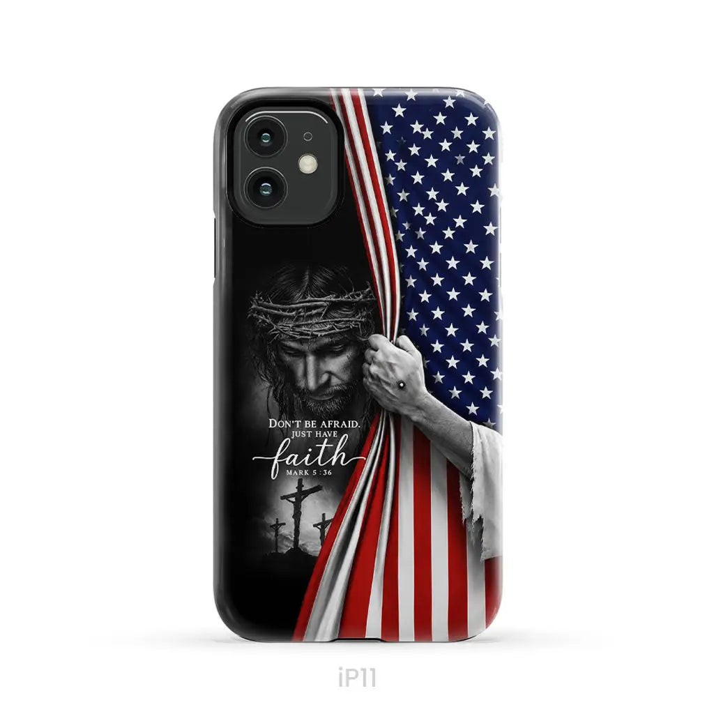 Don't Be Afraid Just Have Faith Mark 5:36, American Flag, Christian Phone Case