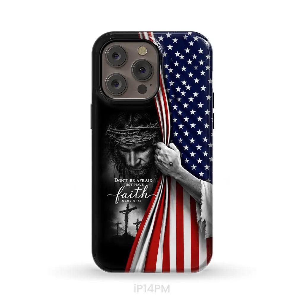 Don't Be Afraid Just Have Faith Mark 5:36, American Flag, Christian Phone Case
