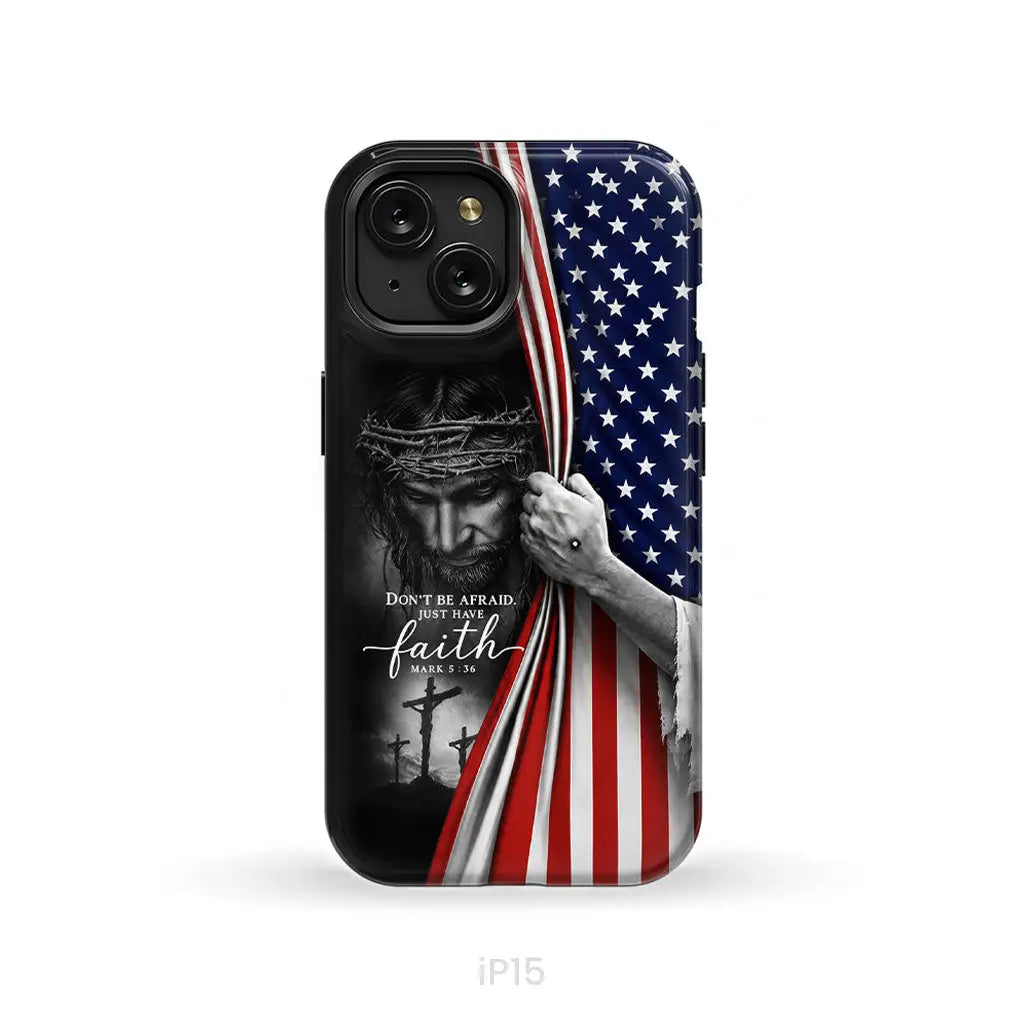 Don't Be Afraid Just Have Faith Mark 5:36, American Flag, Christian Phone Case