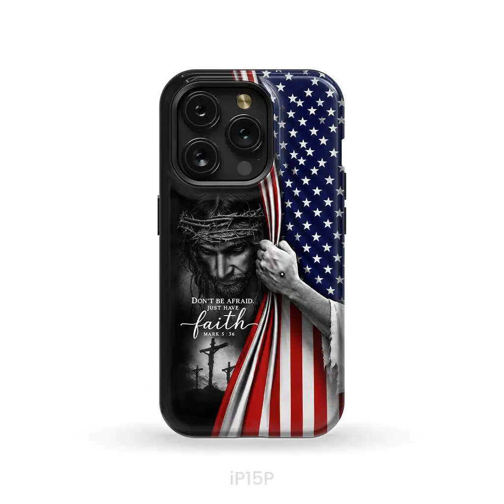 Don't Be Afraid Just Have Faith Mark 5:36, American Flag, Christian Phone Case