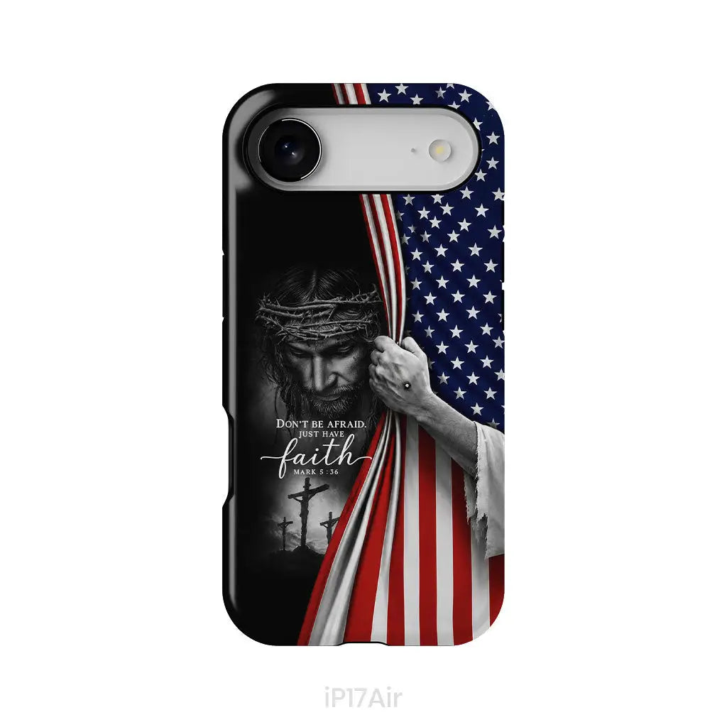 Don't Be Afraid Just Have Faith Mark 5:36, American Flag, Christian Phone Case