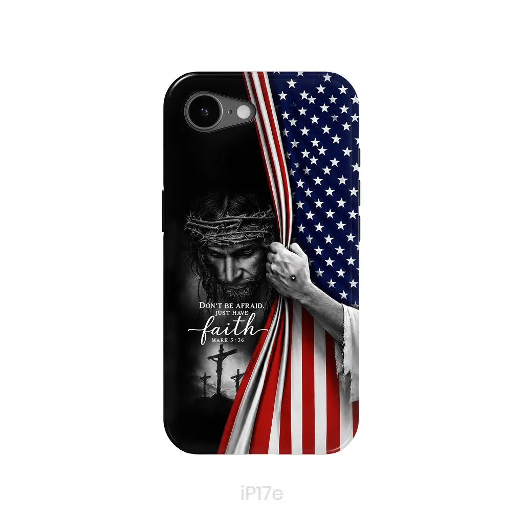 Don't Be Afraid Just Have Faith Mark 5:36, American Flag, Christian Phone Case