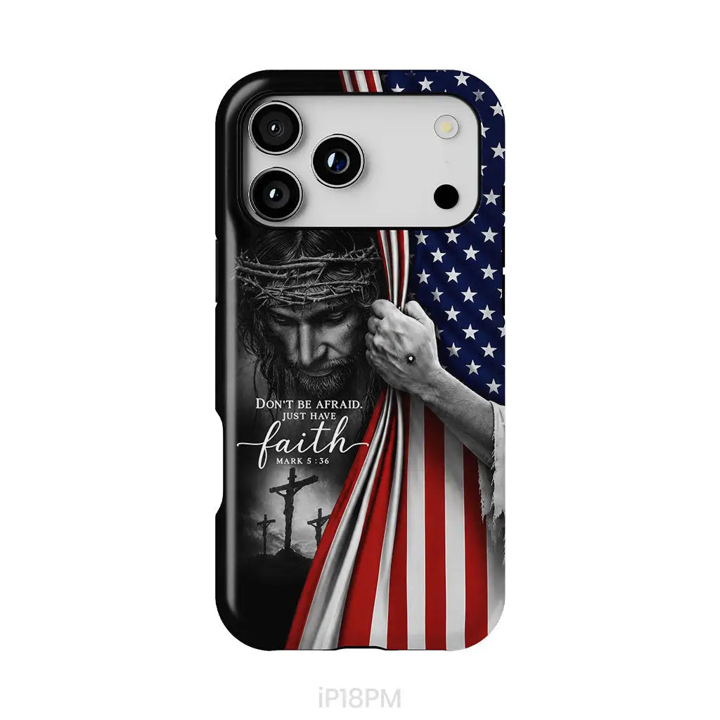 Don't Be Afraid Just Have Faith Mark 5:36, American Flag, Christian Phone Case