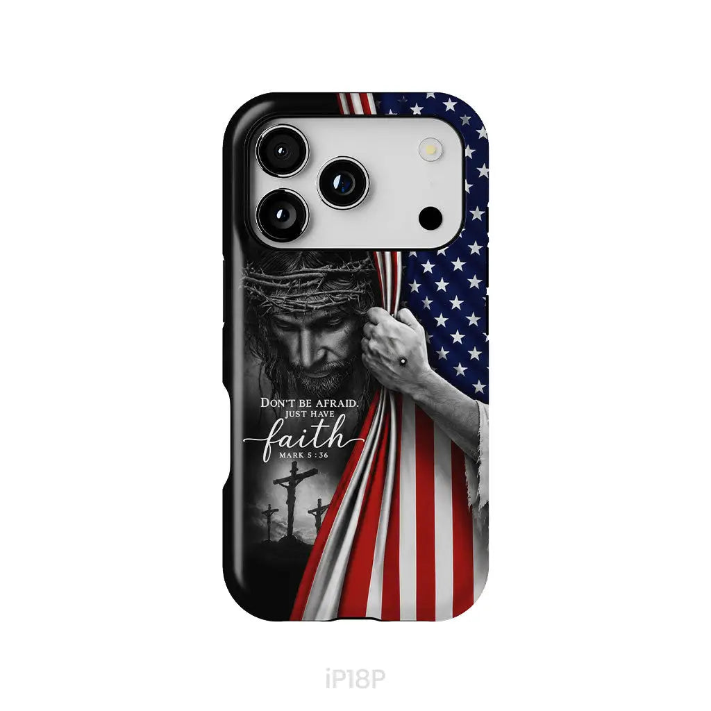 Don't Be Afraid Just Have Faith Mark 5:36, American Flag, Christian Phone Case