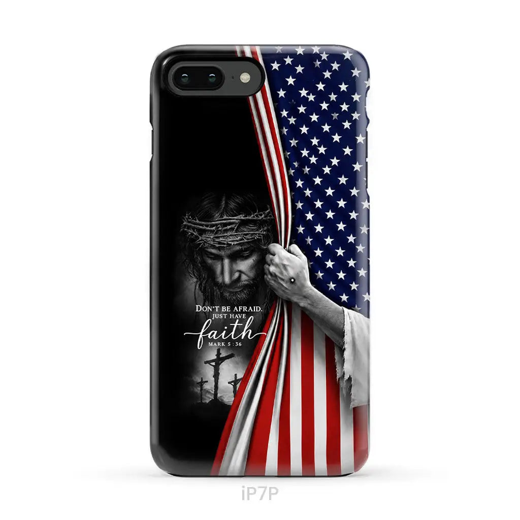 Don't Be Afraid Just Have Faith Mark 5:36, American Flag, Christian Phone Case