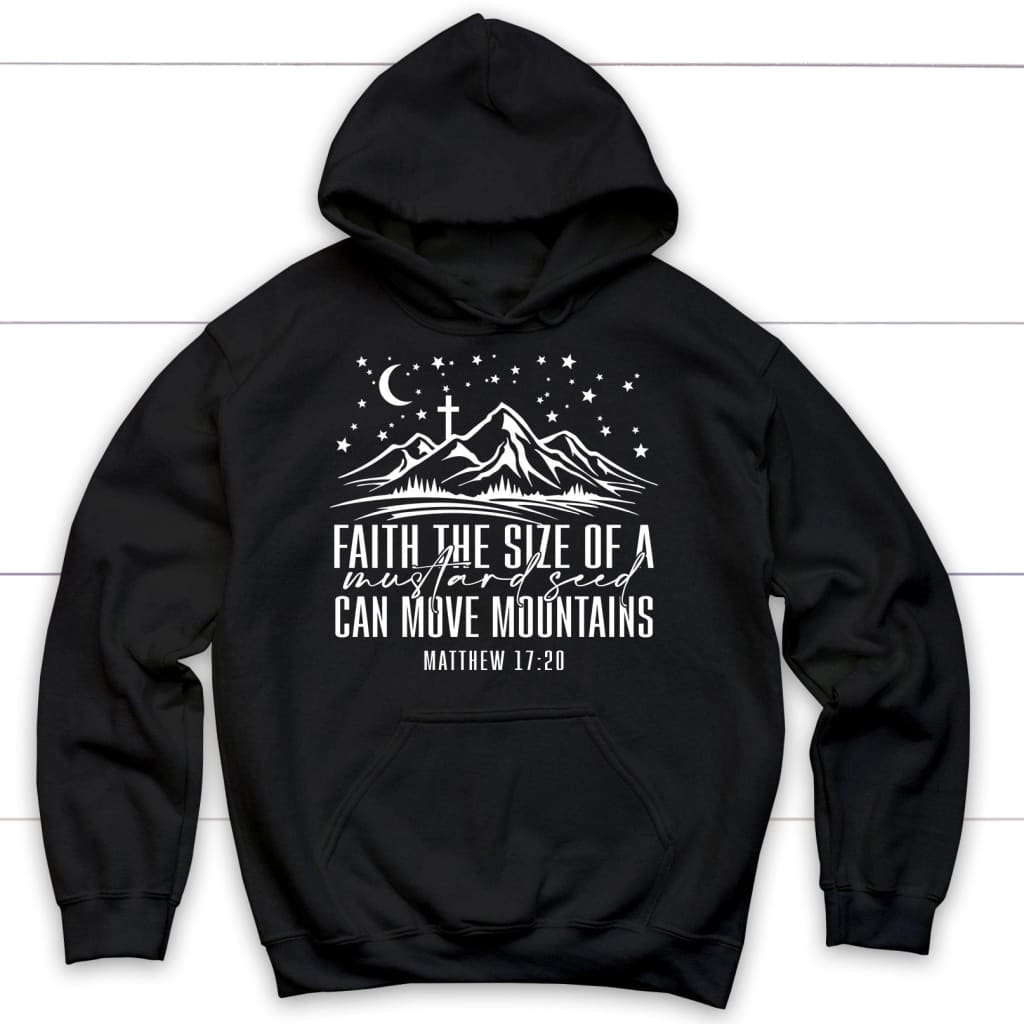 Faith The Size Of A Mustard Seed Can Move Mountains Hoodie