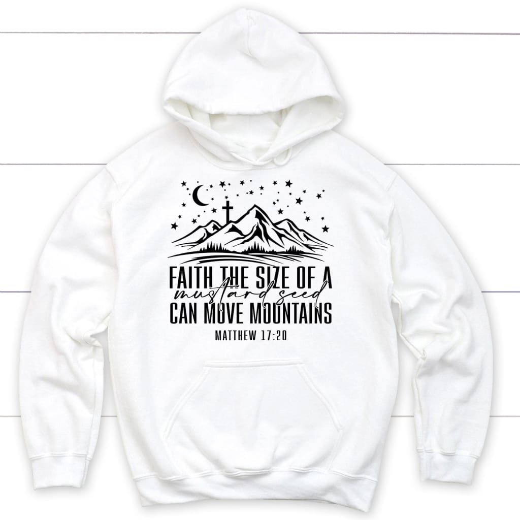 Faith The Size Of A Mustard Seed Can Move Mountains Hoodie