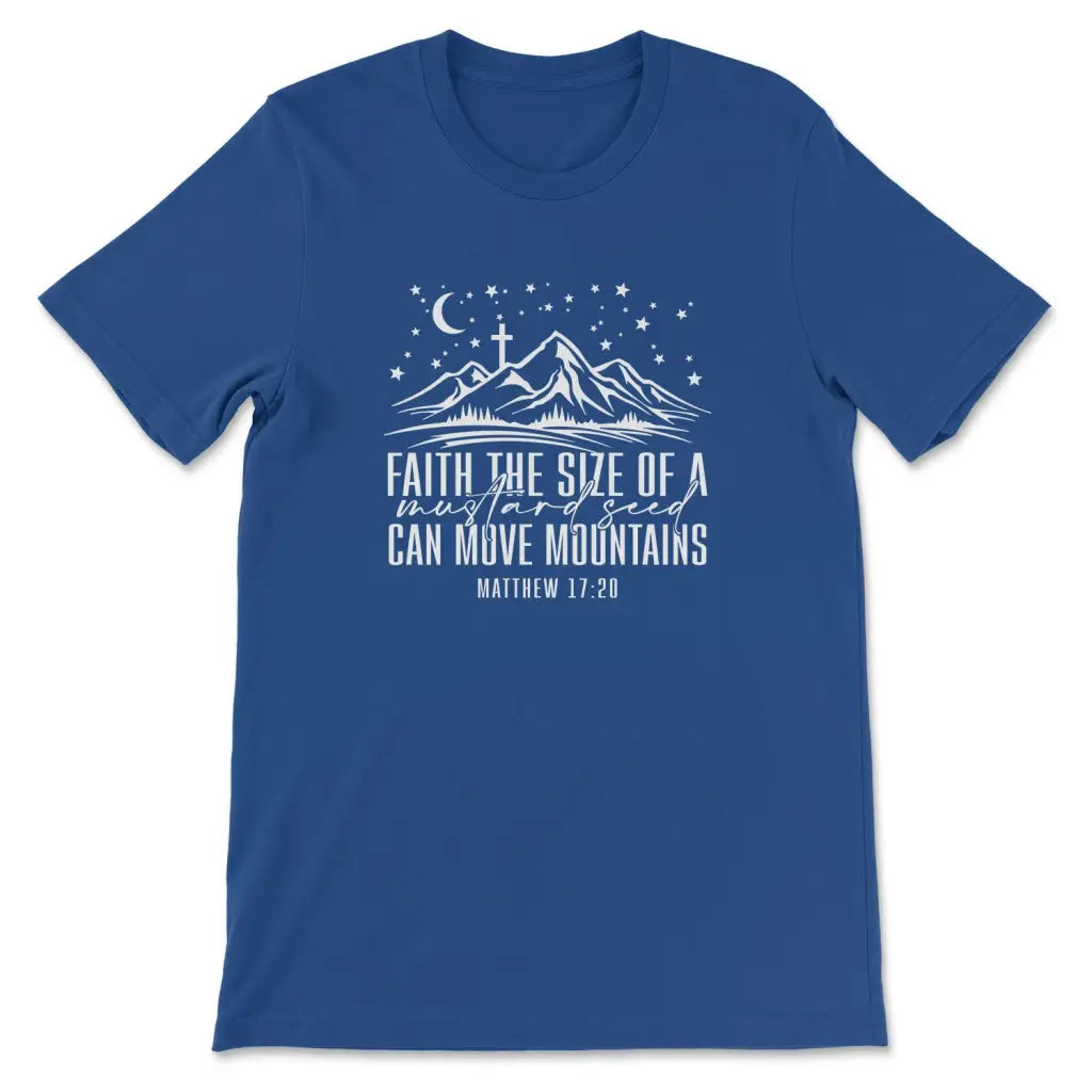 Faith The Size Of A Mustard Seed Can Move Mountains T-shirt