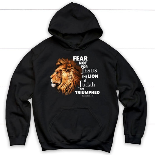 Fear Not For Jesus The Lion Of Judah Has Triumphed Hoodie
