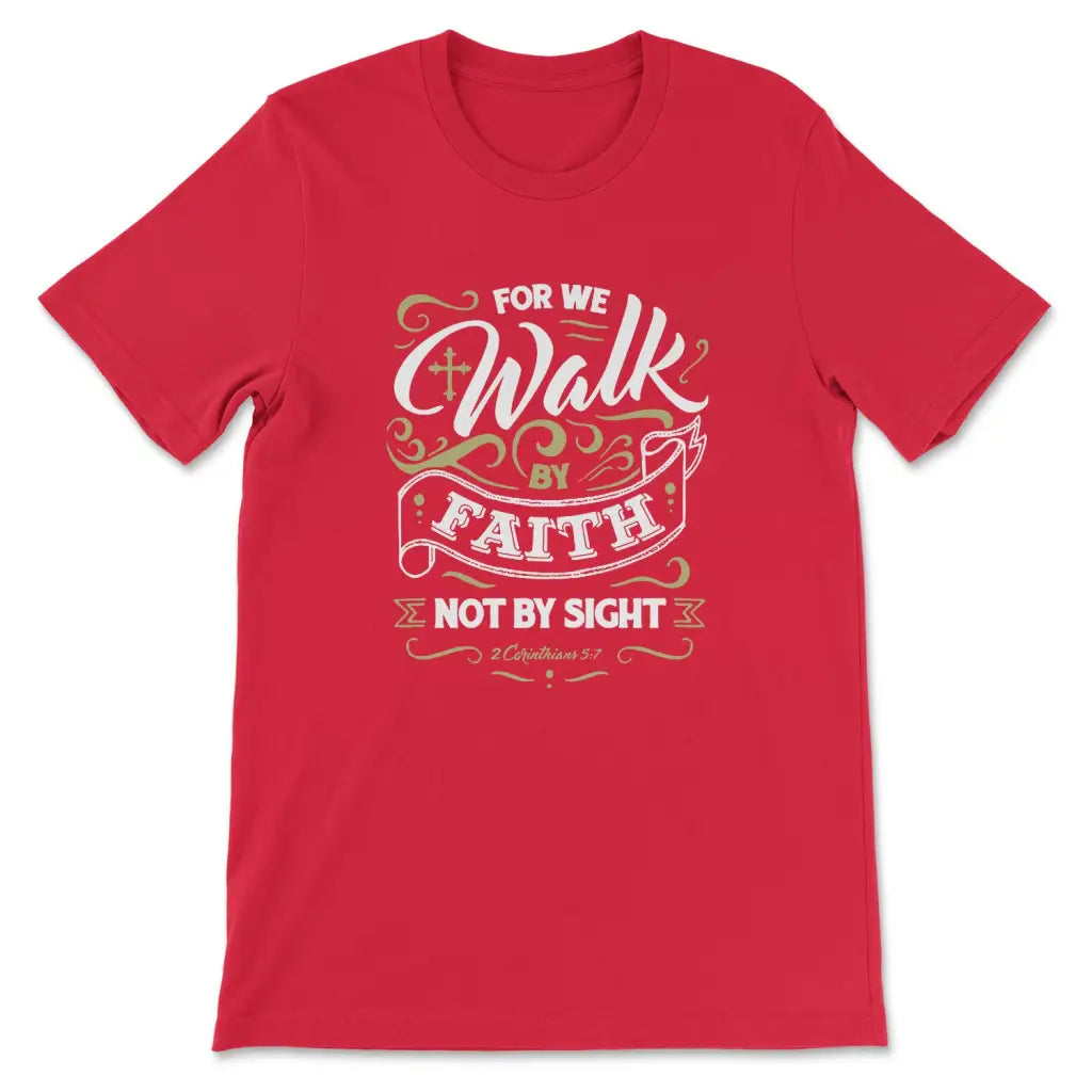 For We Walk By Faith Not By Sight 2 Corinthians 5:7, Bible Verse, T-shirt