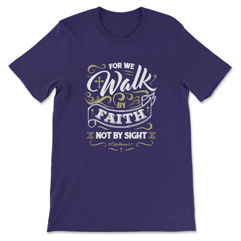 For We Walk By Faith Not By Sight 2 Corinthians 5:7, Bible Verse, T-shirt