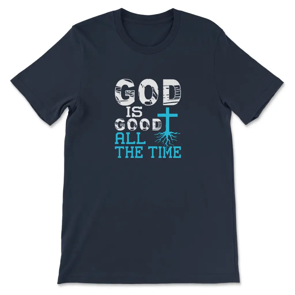 God Is Good All The Time, Christian Faith, T-shirt
