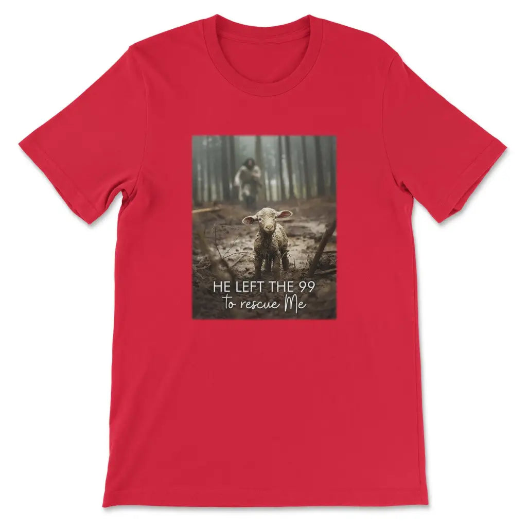 He Left the 99 to Rescue Me, Jesus and Lost Sheep, Christian T-shirt