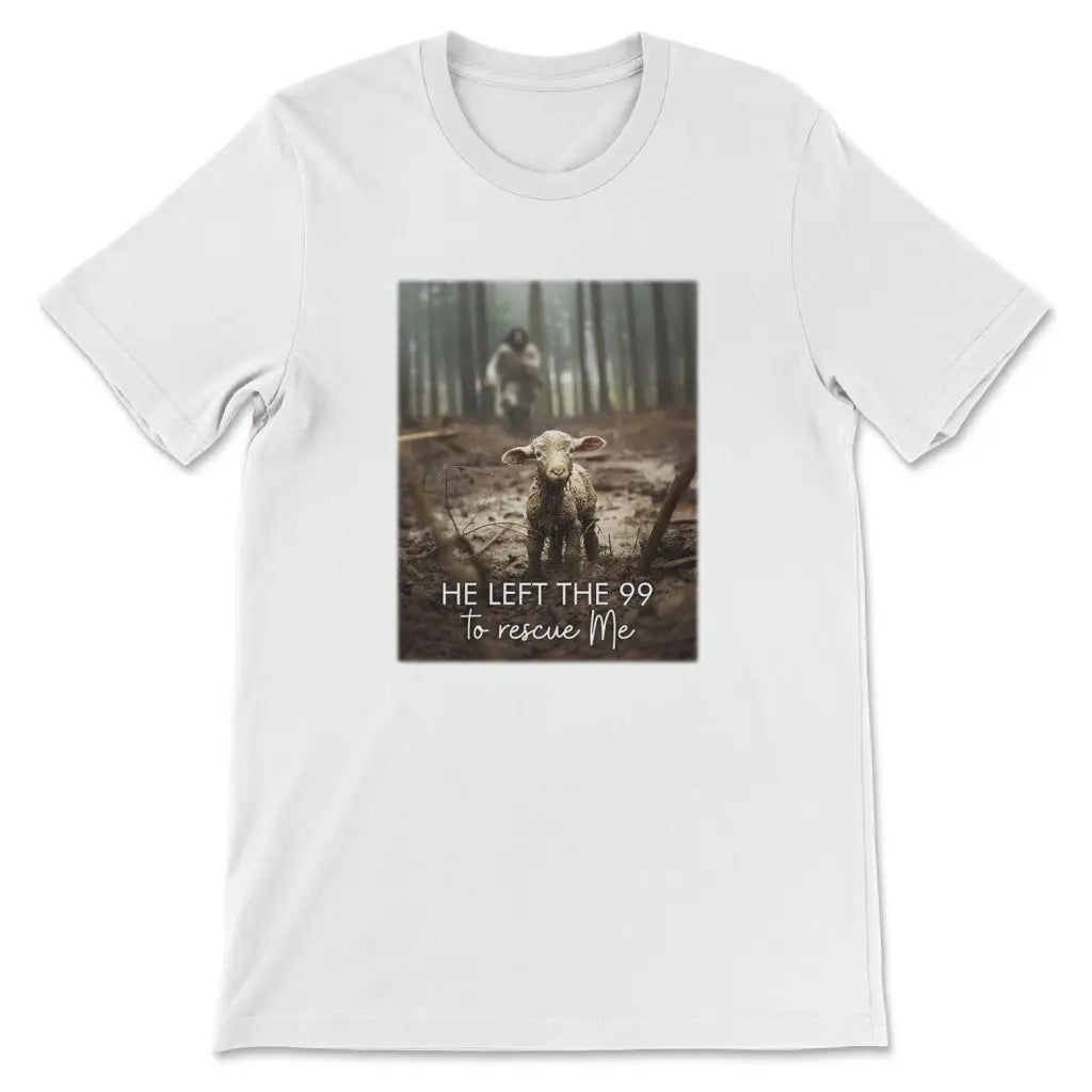 He Left the 99 to Rescue Me, Jesus and Lost Sheep, Christian T-shirt
