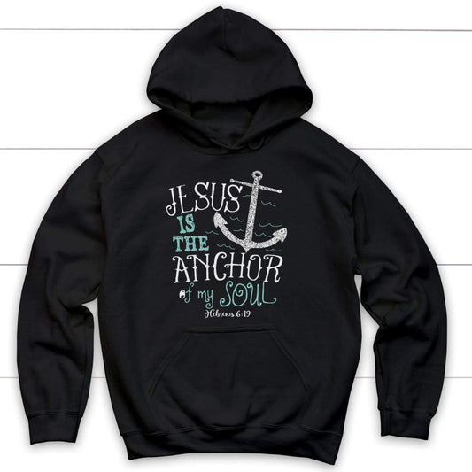 Hebrews 6:19 Jesus Is The Anchor Of My Soul Bible Verse Hoodie
