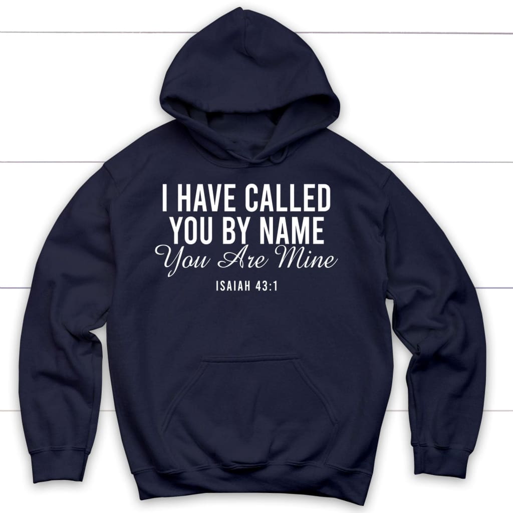 I Have Called You By Name You Are Mine Isaiah 43:1 Hoodie