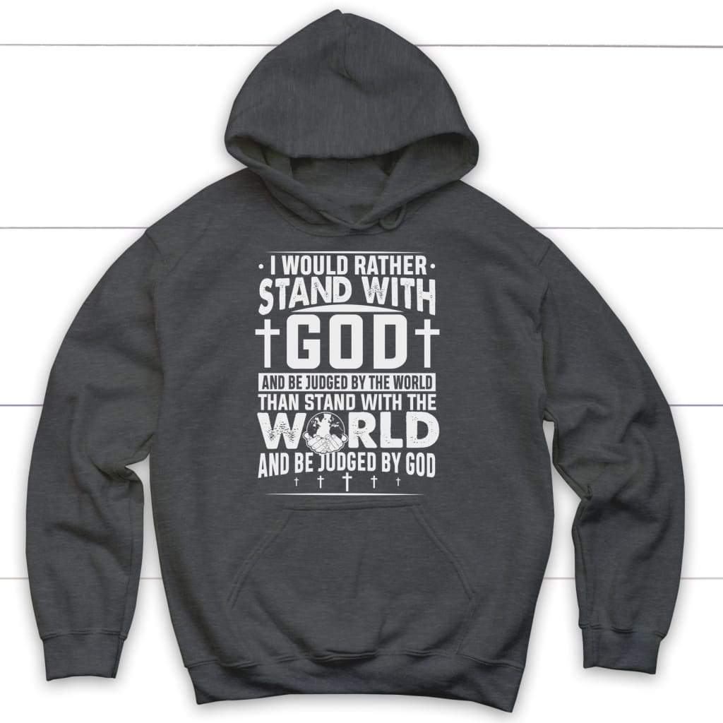 I Would Rather Stand With God Hoodie